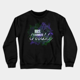 His Favorite Trouble Crewneck Sweatshirt